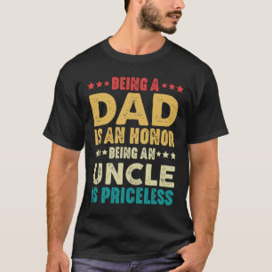 Being A Dad Is Honor Being An Uncle Is Priceless T-Shirt