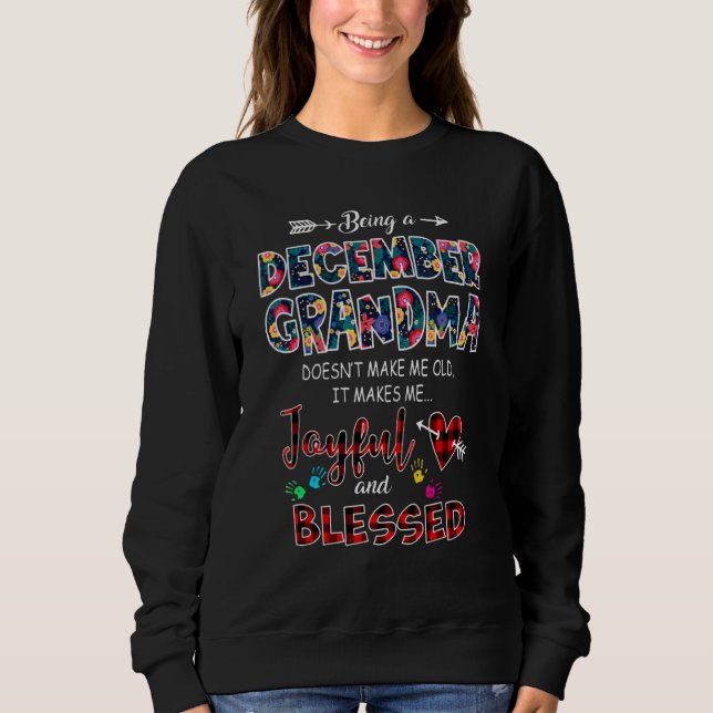 Being A December Grandma Doesn't Make Me Old Make  Sweatshirt (Front)