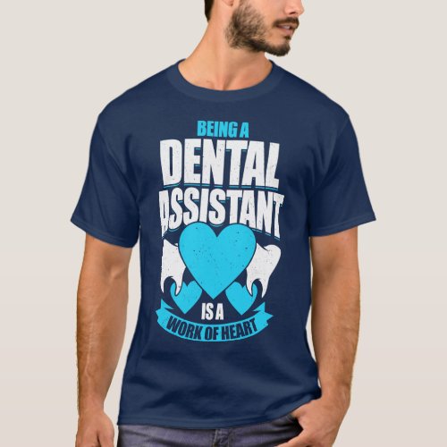Being A Dental Assistant Is A Work Of Heart T_Shirt