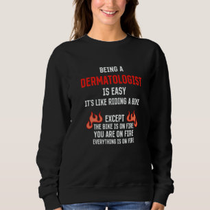Being a Dermatologist Is Easy Dermatology Humor 1 Sweatshirt