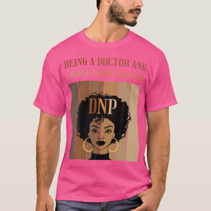 Being A Doctor And A Nurse Dnp Nursing Practice De T-Shirt