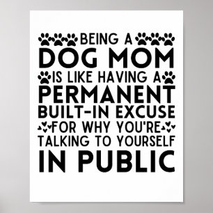Being A Dog Mom Is Like Having A Permanent excuse Poster