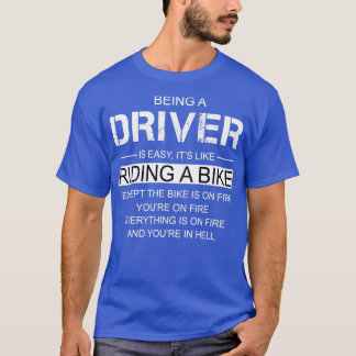 Being A Driver Is Like Riding A Bike T-Shirt