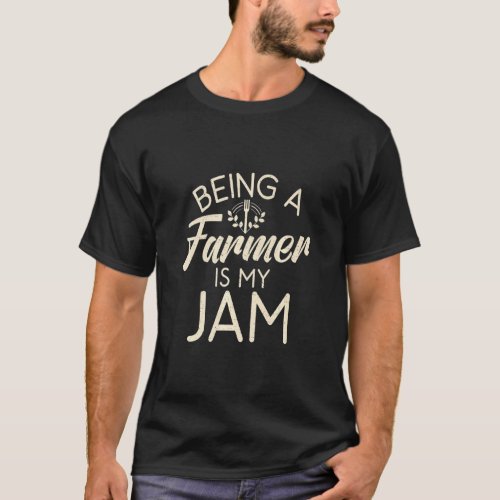 Being A Farmer Is My Jam Farm Lover Farming  T_Shirt