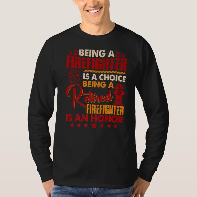 Being A Firefighter Is A Choice Being A Retired Is T-Shirt (Front)
