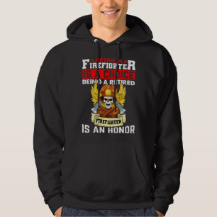 Being A Firefighter Is A Choice Retired Firefighte Hoodie