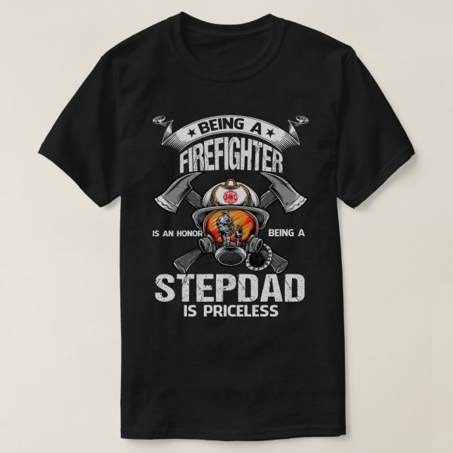 Being A Firefighter is an honor being a STEPDAD is T-Shirt (Design Front)