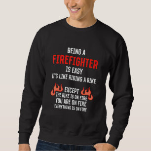 Being a Firefighter Is Easy Fireman Humor Fire Ma Sweatshirt