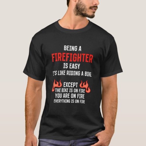 Being a Firefighter Is Easy  Fireman Humor Fire Ma T_Shirt