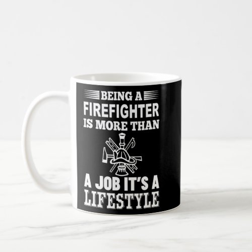 Being A Firefighter Is More Than Job Its Lifestyl Coffee Mug