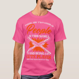 Being A Flute Player Wind Instrument Musician Flut T-Shirt