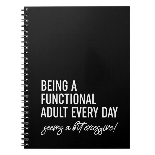 Being A Functional Adult Every Day Notebook