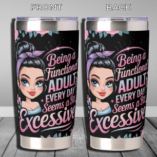Being A Functional Adult Every Day Seems A Bit Insulated Tumbler