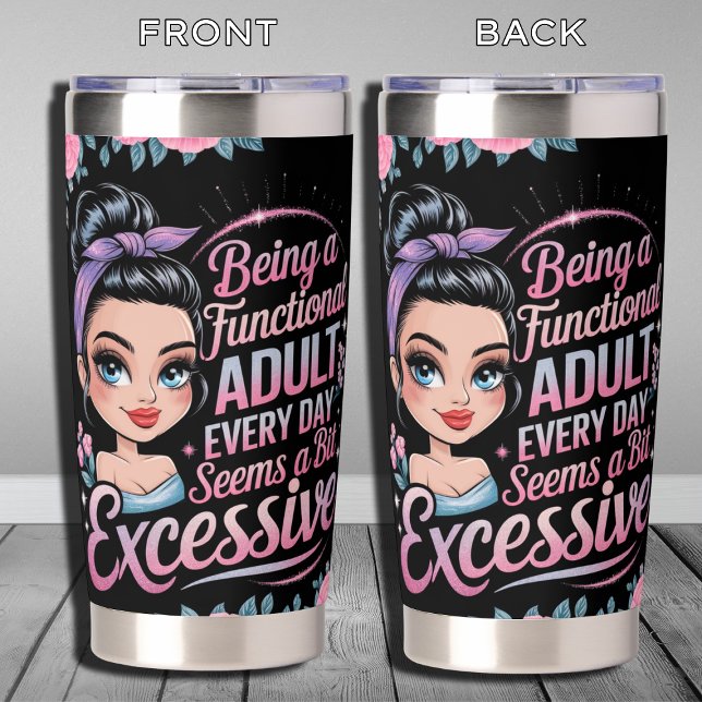 Being A Functional Adult Every Day Seems A Bit Insulated Tumbler (Creator Uploaded)
