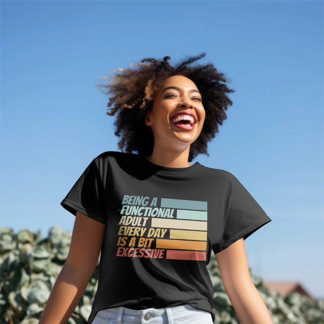 Being a Functional Adult Every Day Seems Excessive T-Shirt (Being a Functional Adult Every Day Seems Excessive T-Shirt
by Ricaso)
