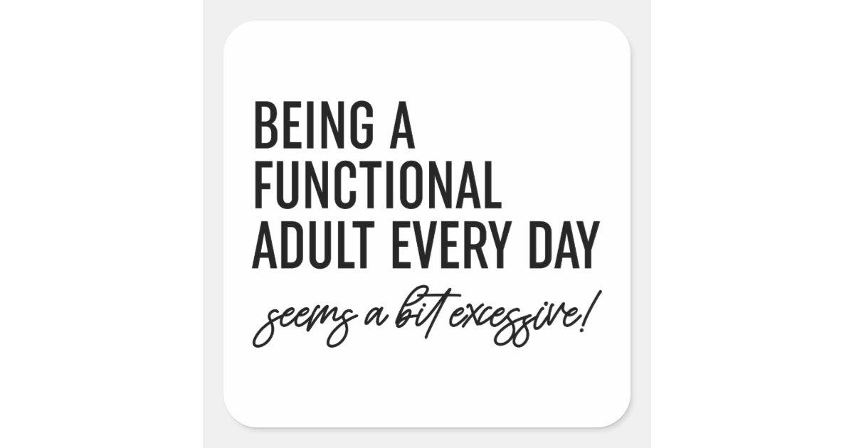 Being A Functional Adult Every Day Square Sticker | Zazzle