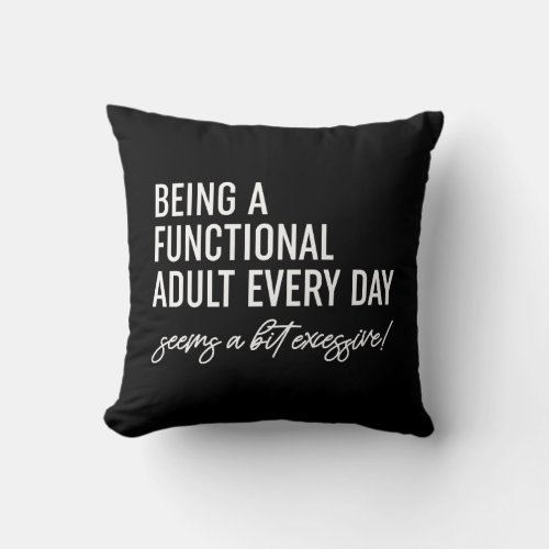Being A Functional Adult Every Day Throw Pillow