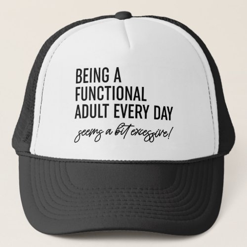 Being A Functional Adult Every Day Trucker Hat