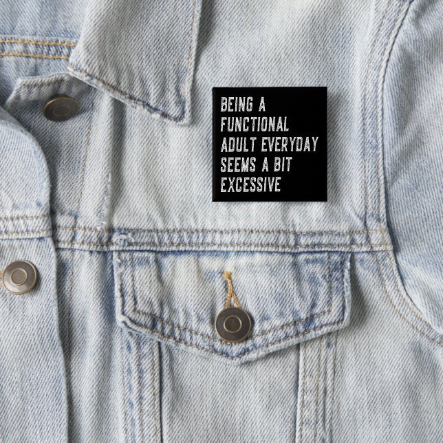 Being A Functional Adult Everyday Funny Sayings Button (In Situ)