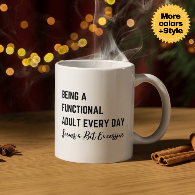 Being a Functional Adult Everyday Seems a Bit Exce Coffee Mug (Being a Functional Adult Every Day Seems a Bit Excessive Mug - Sarcastic 11oz & 15oz Ceramic Coffee )