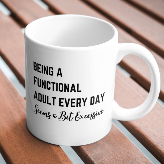 Being a Functional Adult Everyday Seems a Bit Exce Giant Coffee Mug (Being a Functional Adult Everyday Seems a Bit Exce Giant Coffee Mug)