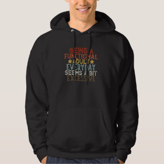 Being A Functional Adult Everyday Seems A Bit Exce Hoodie