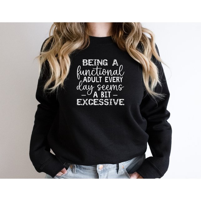 Being A Functional Adult Everyday Seems-Funny Sweatshirt (Creator Uploaded)
