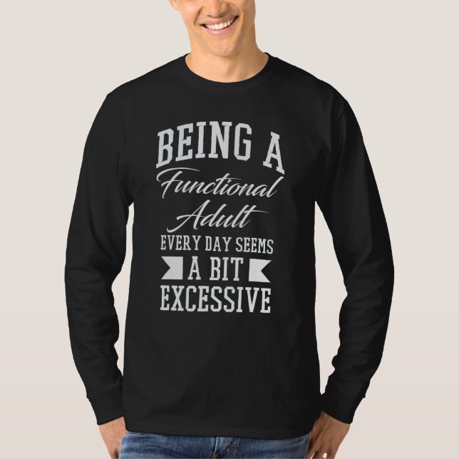 Being A Functional Adult Excessive Sarcastic Sayin T-Shirt (Front)