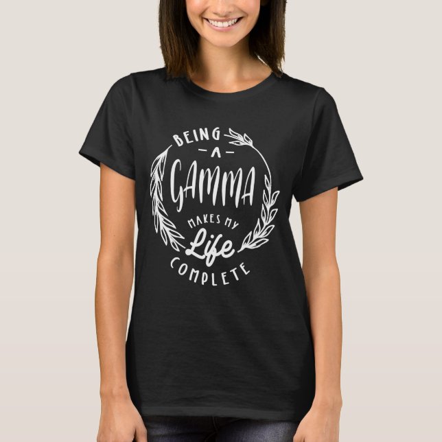 Being a Gamma Makes My Life Complete | Grandma T-Shirt (Front)