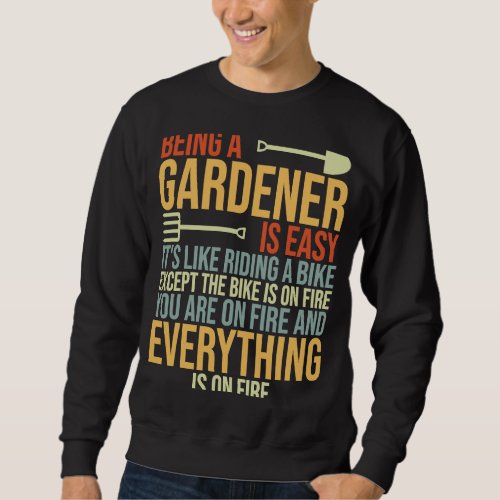 Being A Gardener Is Easy Its Like Riding A Bike Sweatshirt