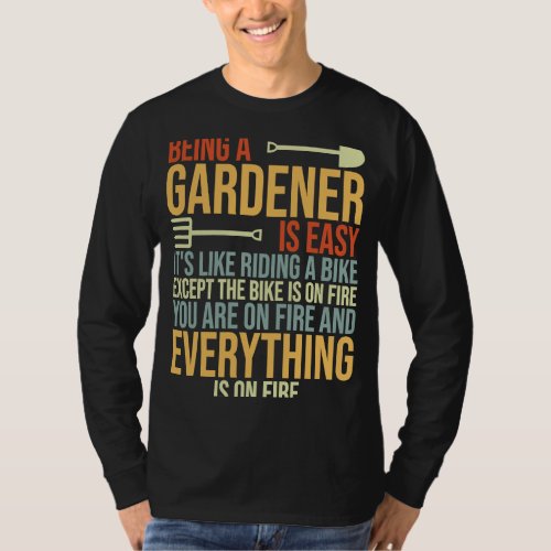 Being A Gardener Is Easy Its Like Riding A Bike T_Shirt