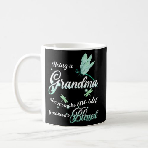 Being A Grandma DoesnT Make Me Old It Makes Me Bl Coffee Mug
