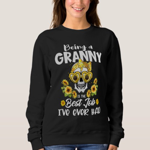 Being A Granny Is The Best Job Ive Ever Had Mothe Sweatshirt