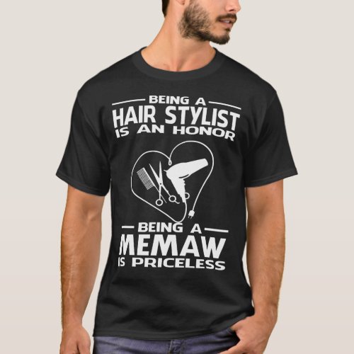 Being A Hair Stylist is an honor being a MEMAW is  T_Shirt