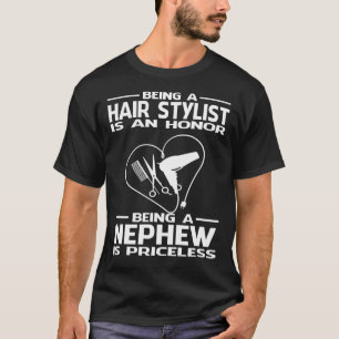 Being A Hair Stylist is an honor being a NEPHEW is T-Shirt