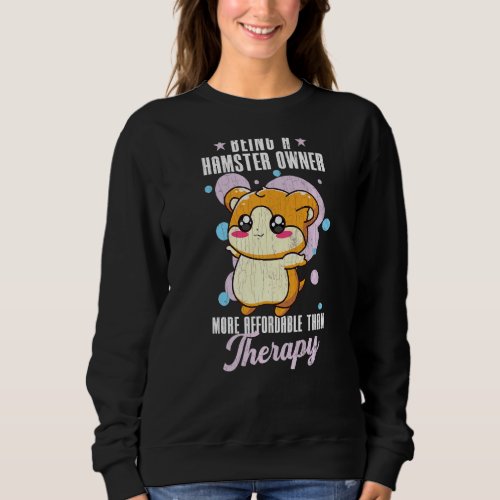 Being A Hamster Owner Is Therapy Fun Hamsters  Gra Sweatshirt