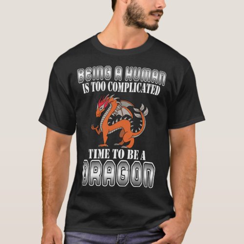 Being A Human Is Too Complicated Time To Be A Drag T_Shirt