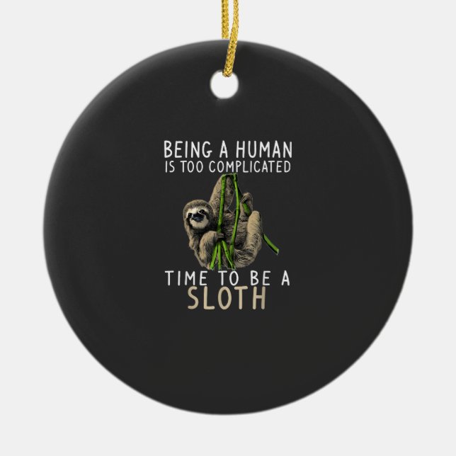 Being A Human Is Too Complicated Time To Be A Slot Ceramic Ornament (Front)