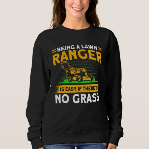 Being A Lawn Ranger Is Easy Gardening 1 Sweatshirt