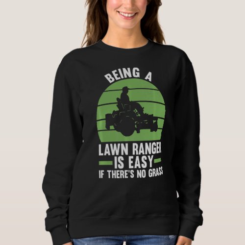 being a lawn ranger is easy if theres no grass la sweatshirt