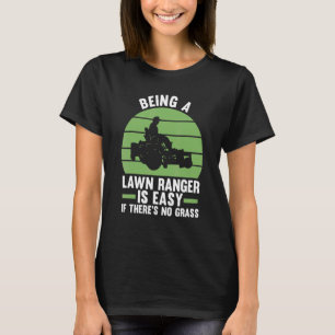 being a lawn ranger is easy if there's no grass la T-Shirt