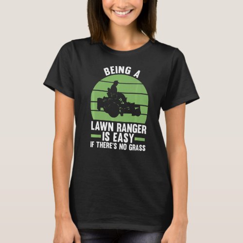 being a lawn ranger is easy if theres no grass la T_Shirt
