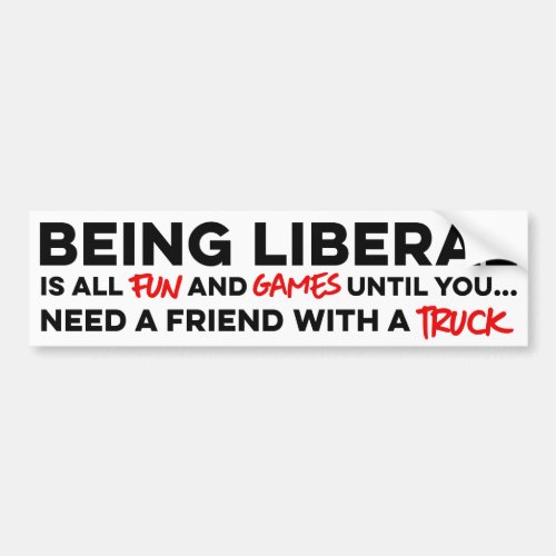 Being a liberal is all fun and games bumper sticker