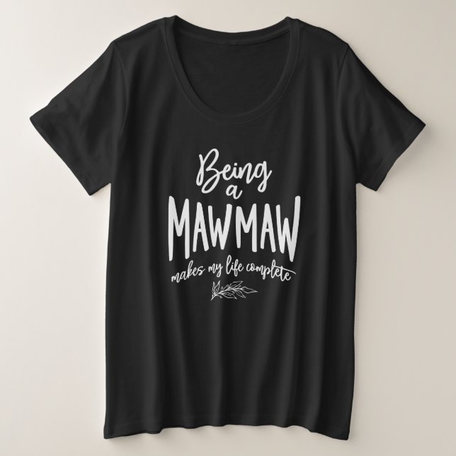 Being a Mawmaw Makes My Life Complete Plus Size T-Shirt (Design Front)