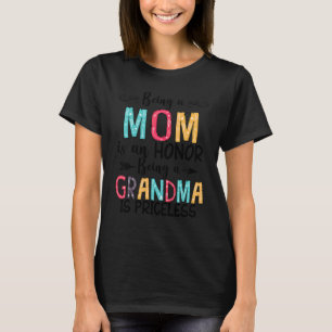 Being A Mom Is An Honor Being A Grandma Is Pricele T-Shirt