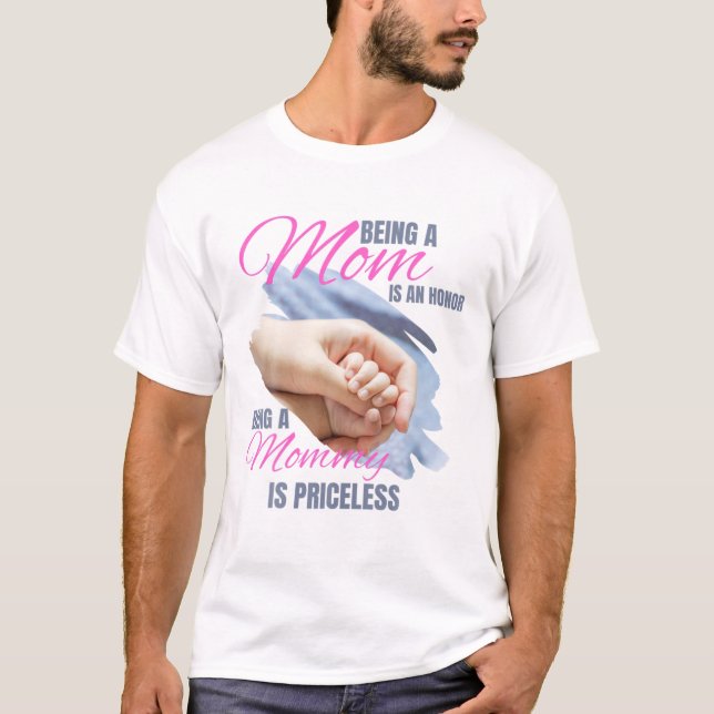 Being A Mom Is An Honor Being A Mommy Is Priceless T-Shirt (Front)