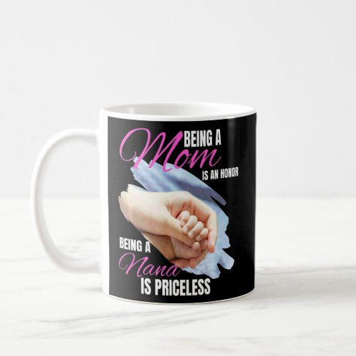 Being A Mom Is An Honor Being A Nana Is Priceless  Coffee Mug