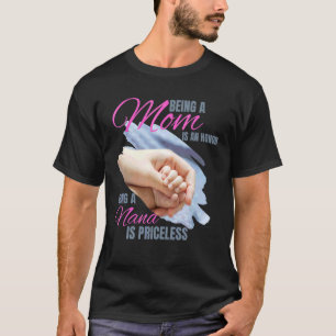 Being A Mom Is An Honor Being A Nana Is Priceless T-Shirt