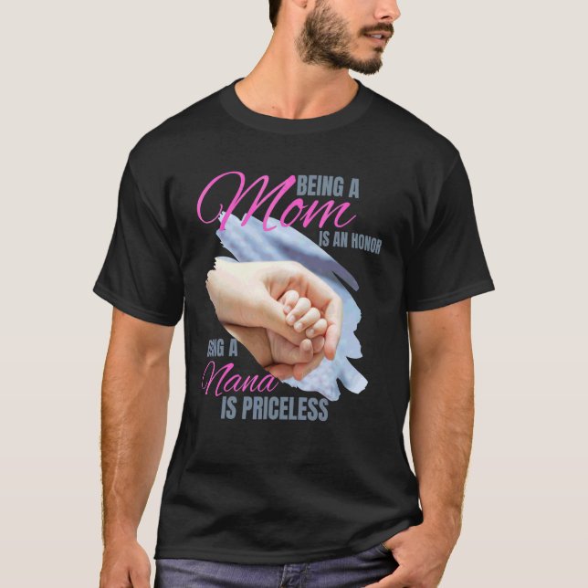 Being A Mom Is An Honor Being A Nana Is Priceless T-Shirt (Front)