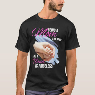 Being A Mom Is An Honor Being A Nana Is Priceless T-Shirt